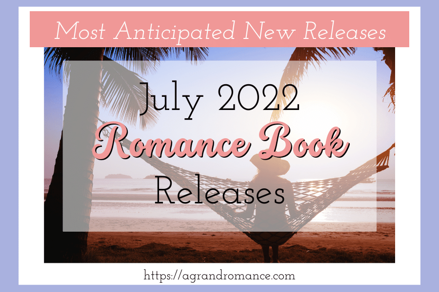 NEW: July 2022 Romance Book Releases - A Grand Romance