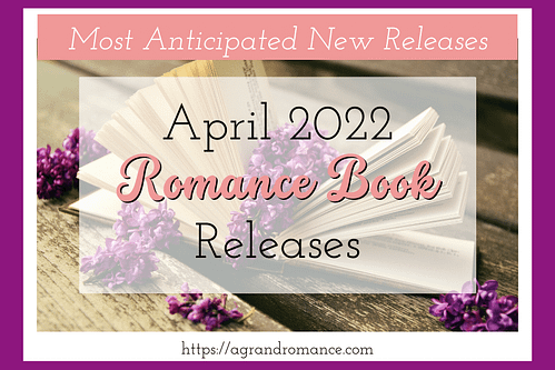 April 2022 Romance Book Releases - A Grand Romance